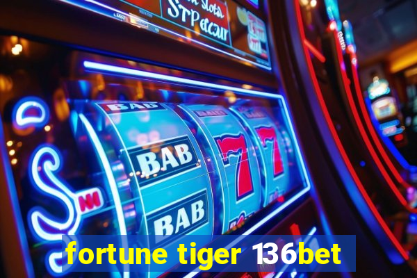 fortune tiger 136bet